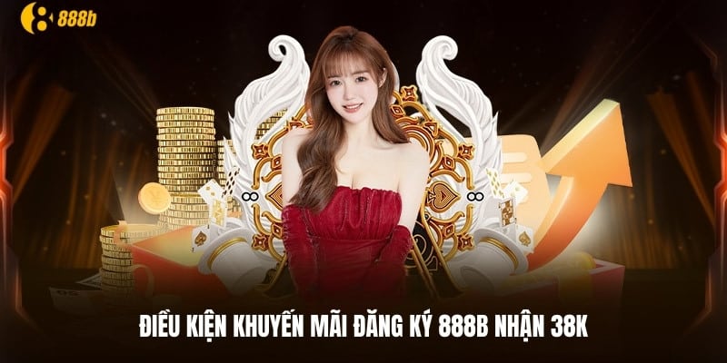 Điều kiện tham gia ưu đãi đăng ký 888b nhận 38K