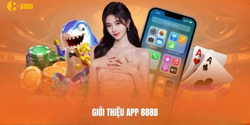 Giới thiệu ứng dụng cá cược 888b