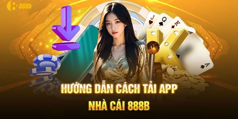 Hướng dẫn tải app 888b cho Android và IOS