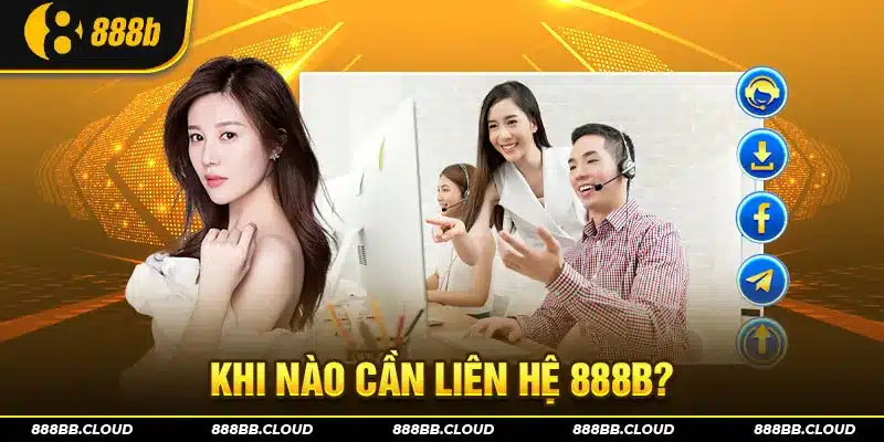 Khi nào thành viên cần liên hệ 888b?